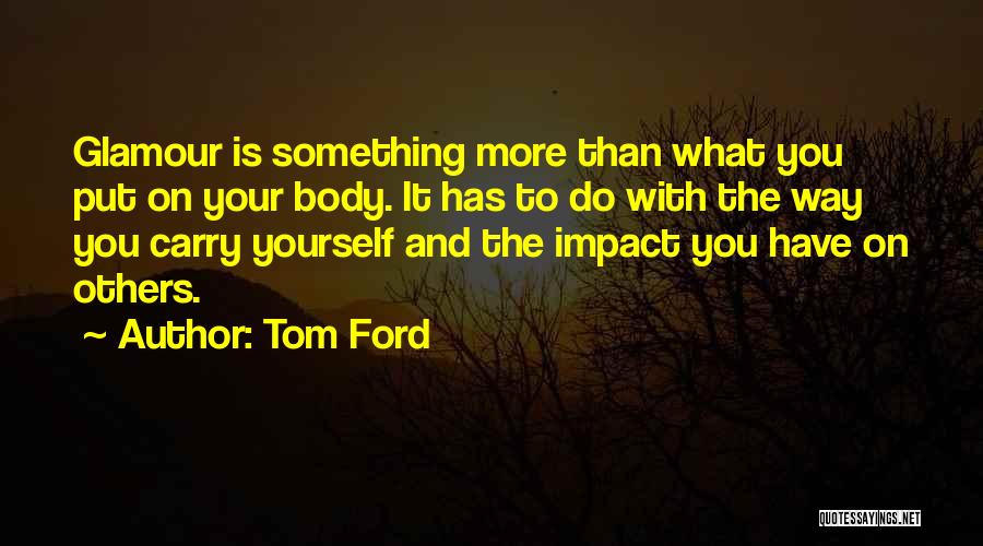 Carry Yourself Quotes By Tom Ford