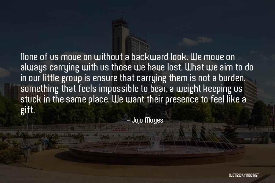 Carrying A Burden Quotes By Jojo Moyes Carrying A Burden Quotes By Jojo Moyes