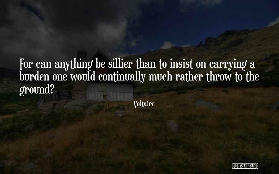 Carrying A Burden Quotes By Voltaire Carrying A Burden Quotes By Voltaire