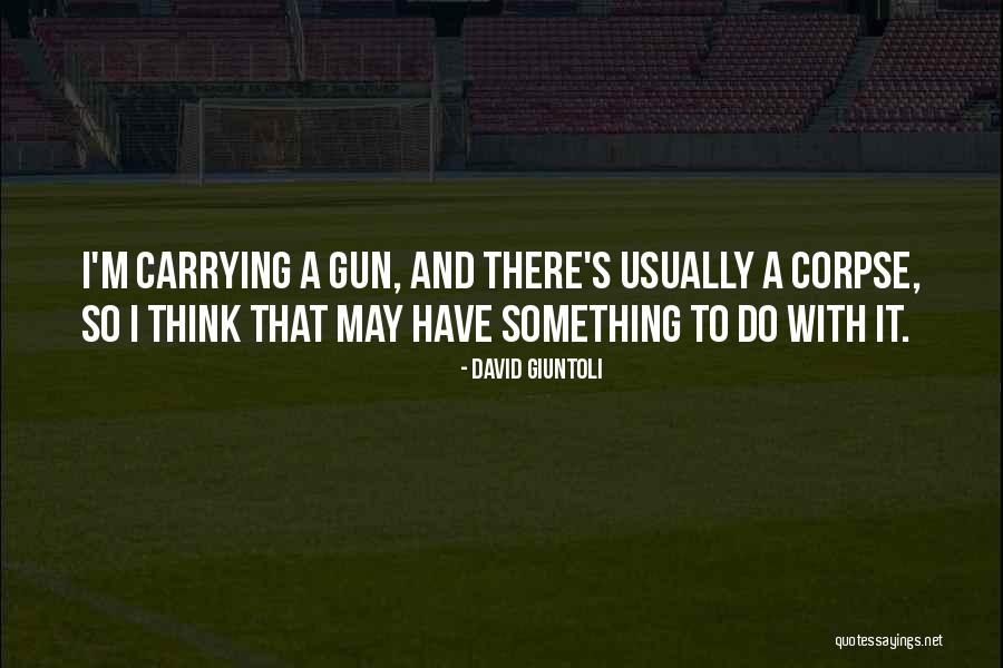 Carrying A Gun Quotes By David Giuntoli Carrying A Gun Quotes By David Giuntoli