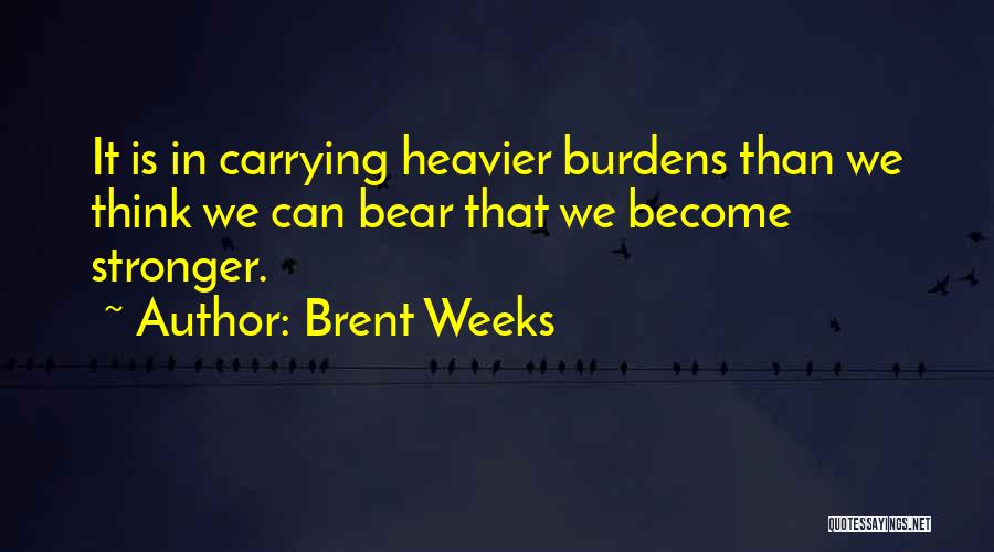 Carrying Burdens Quotes By Brent Weeks