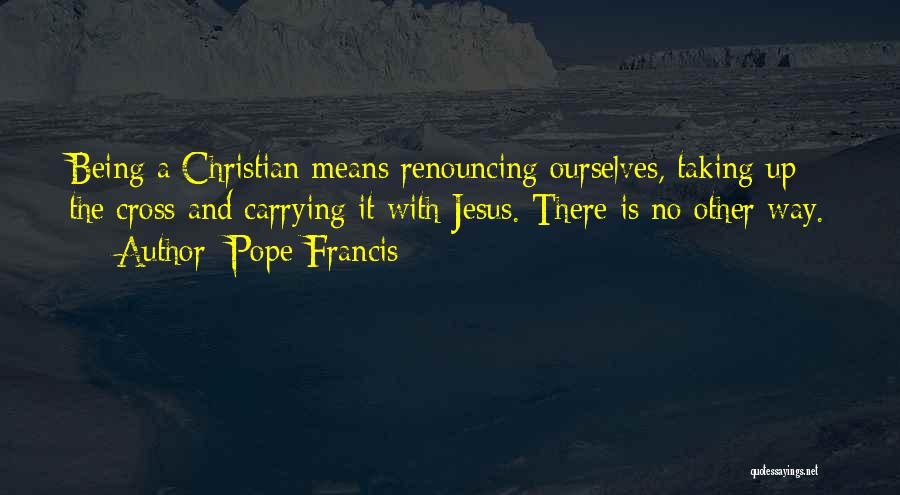 Carrying Cross Quotes By Pope Francis