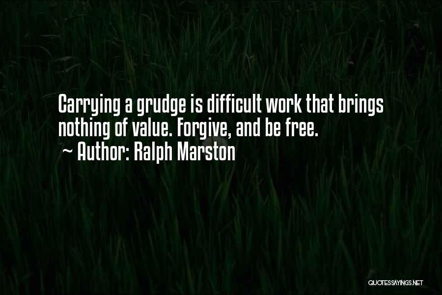 Carrying Grudge Quotes By Ralph Marston