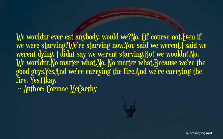 Carrying The Fire Quotes By Cormac McCarthy