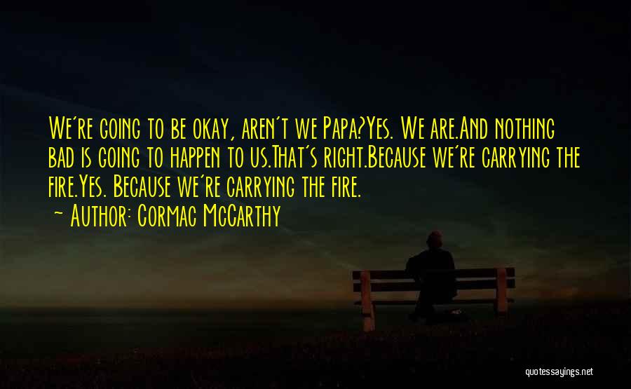 Carrying The Fire Quotes By Cormac McCarthy