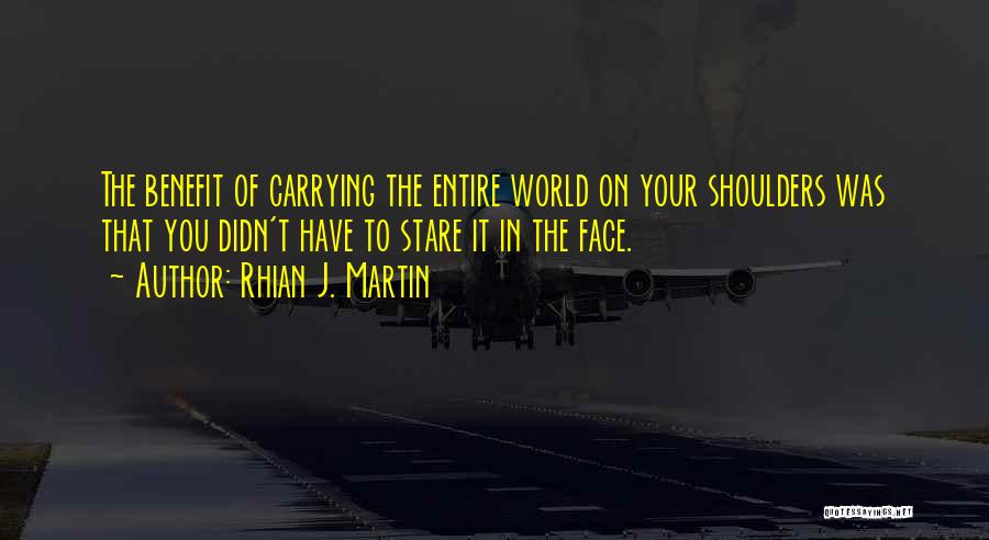 Carrying The World On Your Shoulders Quotes By Rhian J. Martin