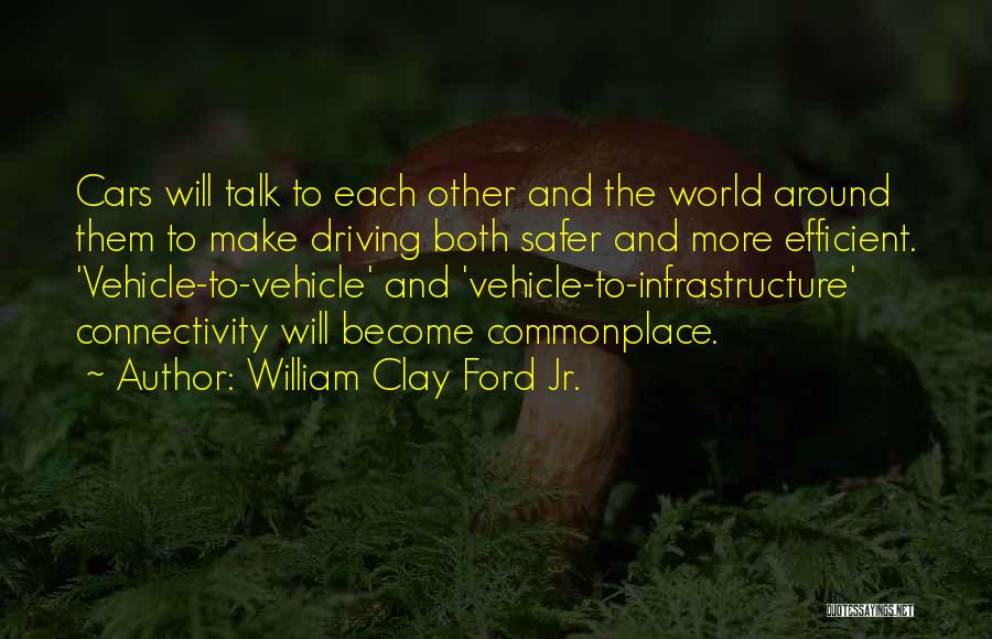 Cars And Driving Quotes By William Clay Ford Jr.