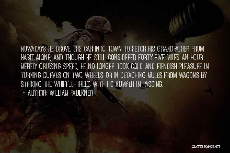 Cars And Speed Quotes By William Faulkner