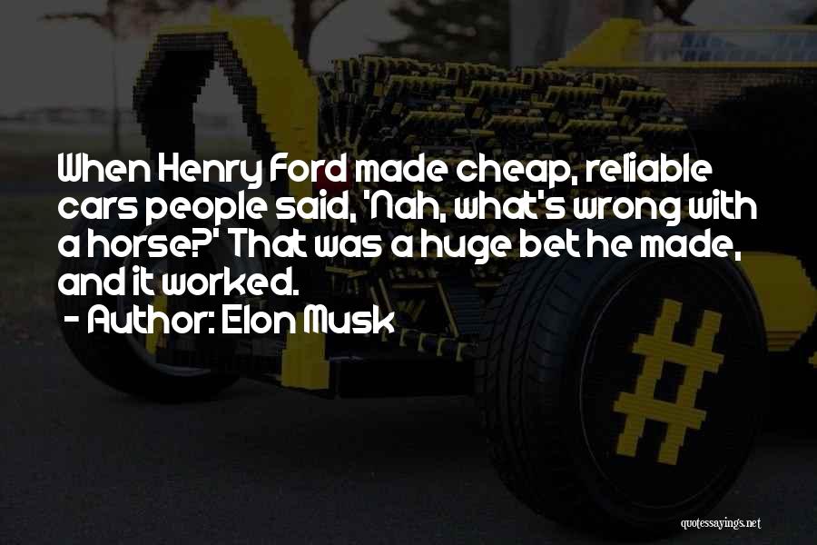 Cars By Henry Ford Quotes By Elon Musk