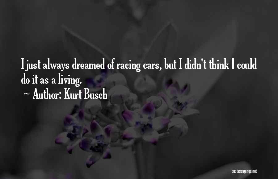 Cars Racing Quotes By Kurt Busch