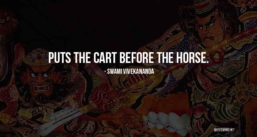 Cart Before Horse Quotes By Swami Vivekananda Cart Before Horse Quotes By Swami Vivekananda