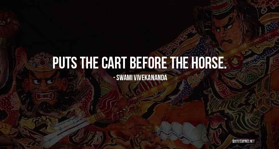 Cart Before Horse Quotes By Swami Vivekananda