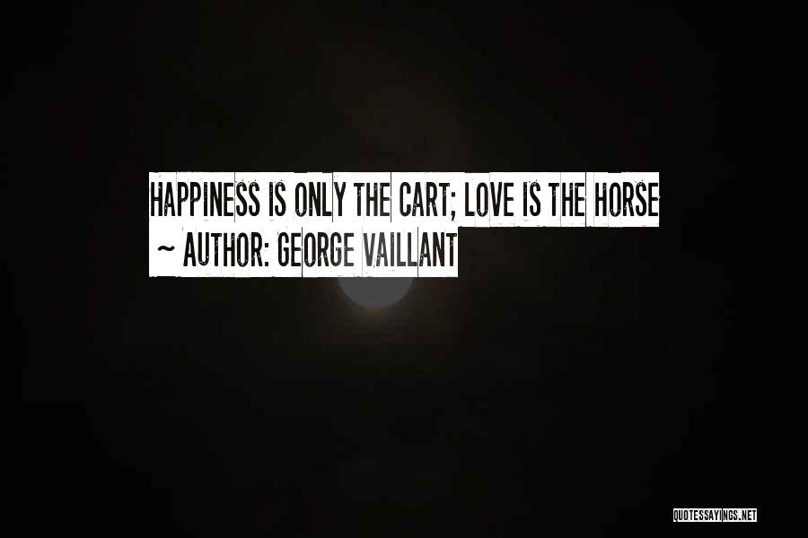 Cart Horse Quotes By George Vaillant