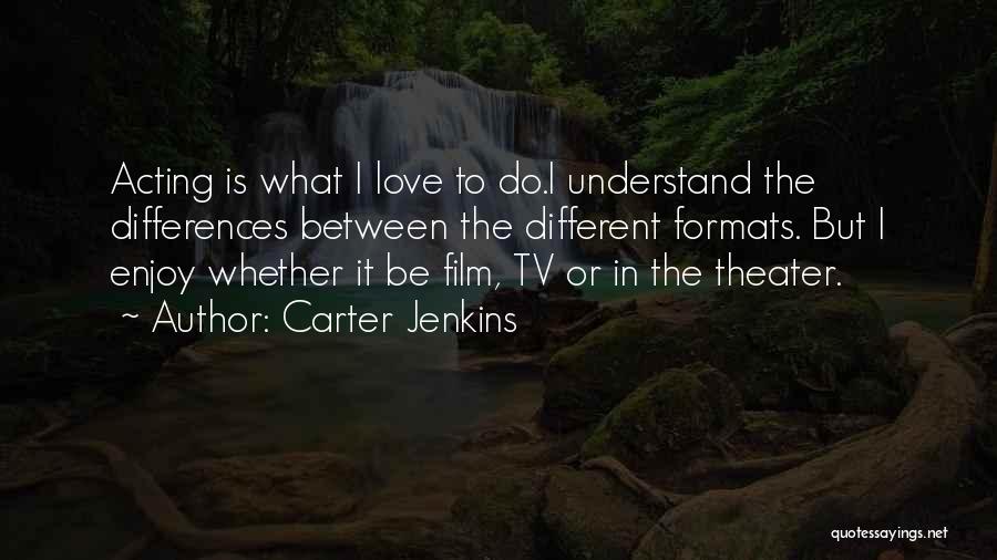 Carter Jenkins Quotes 517556