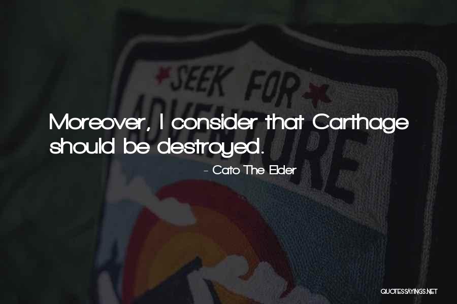 Carthage Quotes By Cato The Elder Carthage Quotes By Cato The Elder
