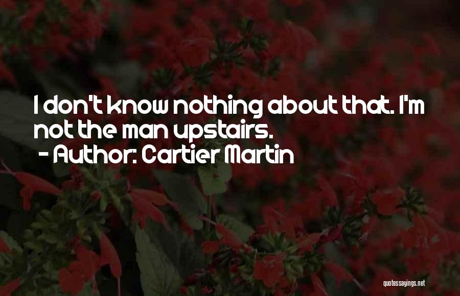 Cartier Martin Quotes 181239