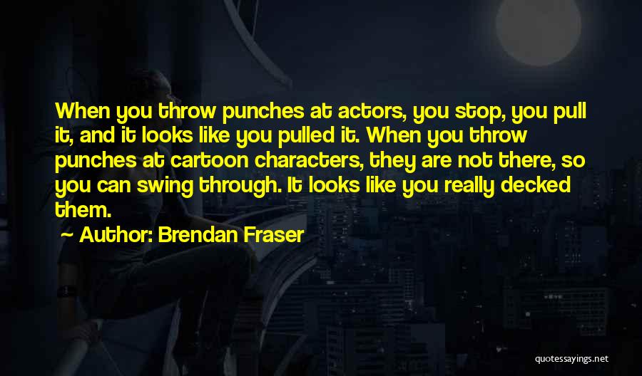 Cartoon Characters Quotes By Brendan Fraser