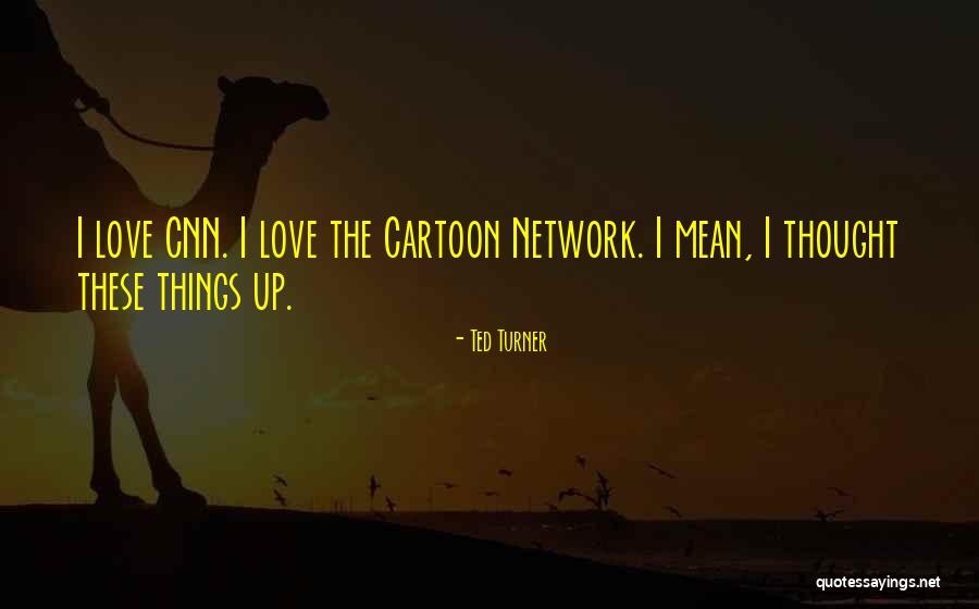 Cartoon Love Quotes By Ted Turner Cartoon Love Quotes By Ted Turner