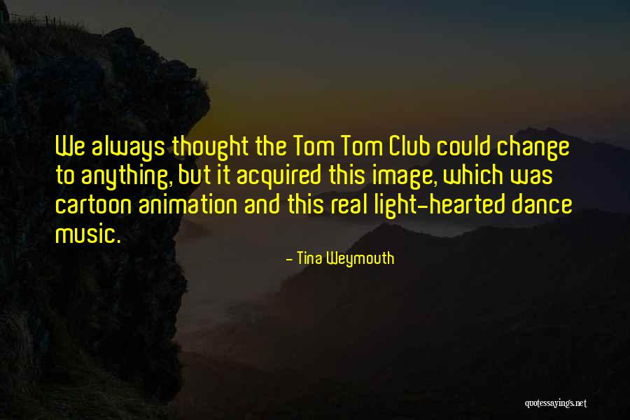 Cartoon Tom Quotes By Tina Weymouth Cartoon Tom Quotes By Tina Weymouth