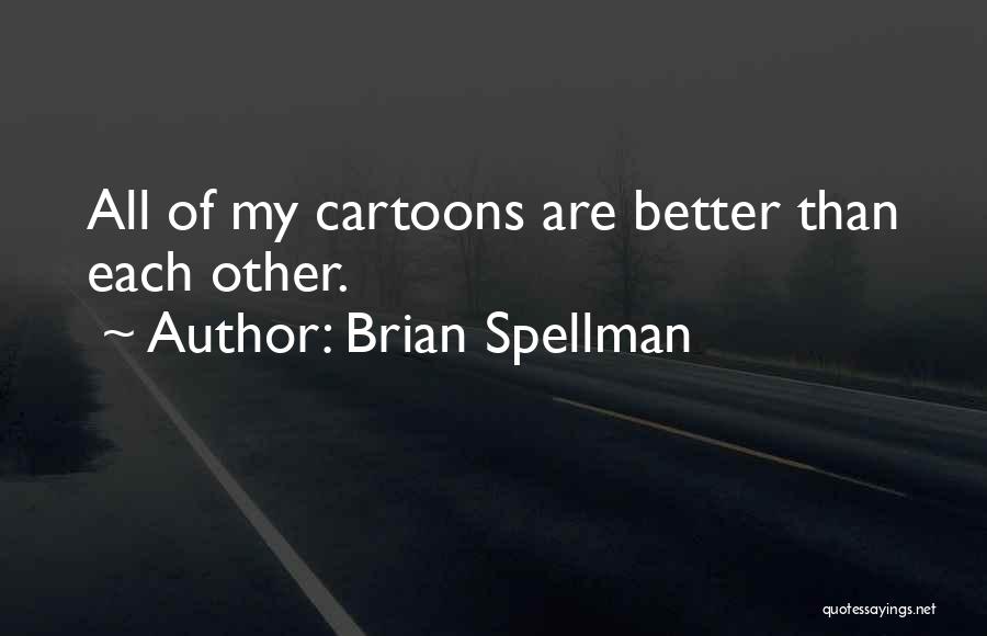 Cartooning Yourself Quotes By Brian Spellman