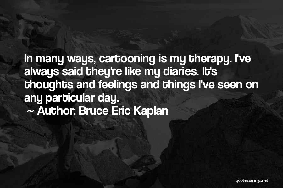 Cartooning Yourself Quotes By Bruce Eric Kaplan