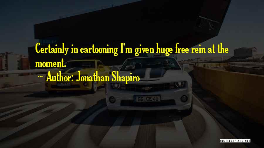 Cartooning Yourself Quotes By Jonathan Shapiro