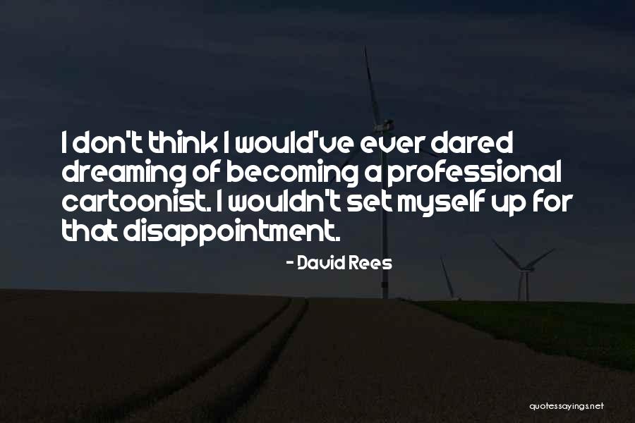 Cartoonist Quotes By David Rees Cartoonist Quotes By David Rees