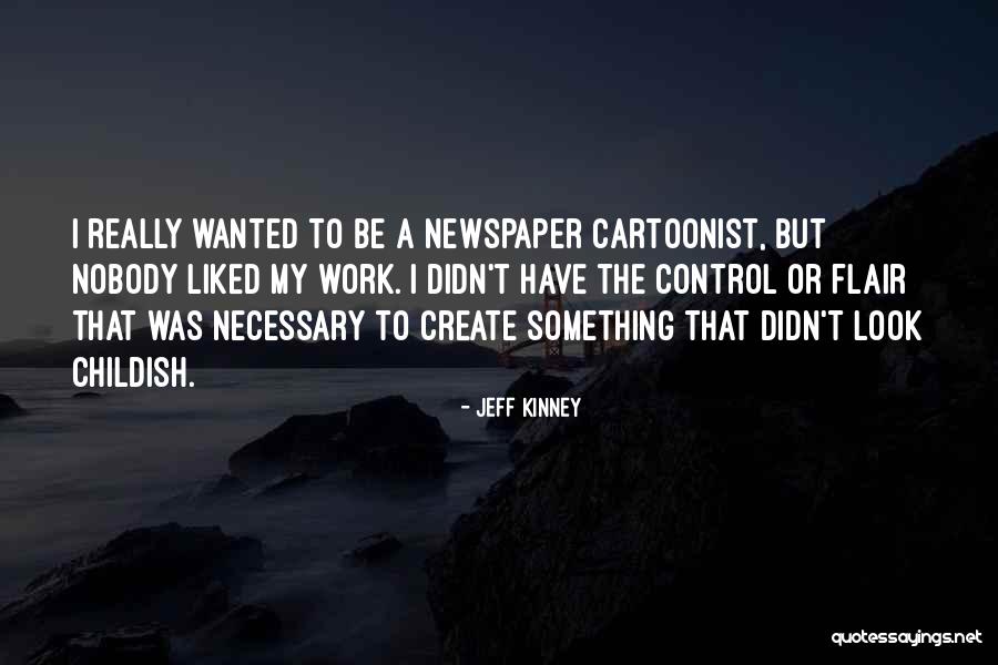 Cartoonist Quotes By Jeff Kinney Cartoonist Quotes By Jeff Kinney