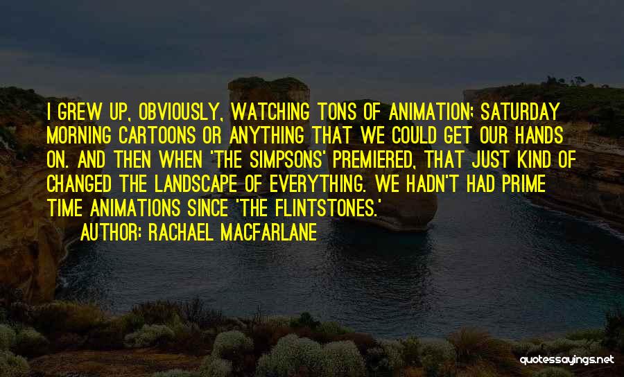 Cartoons Animation Quotes By Rachael MacFarlane