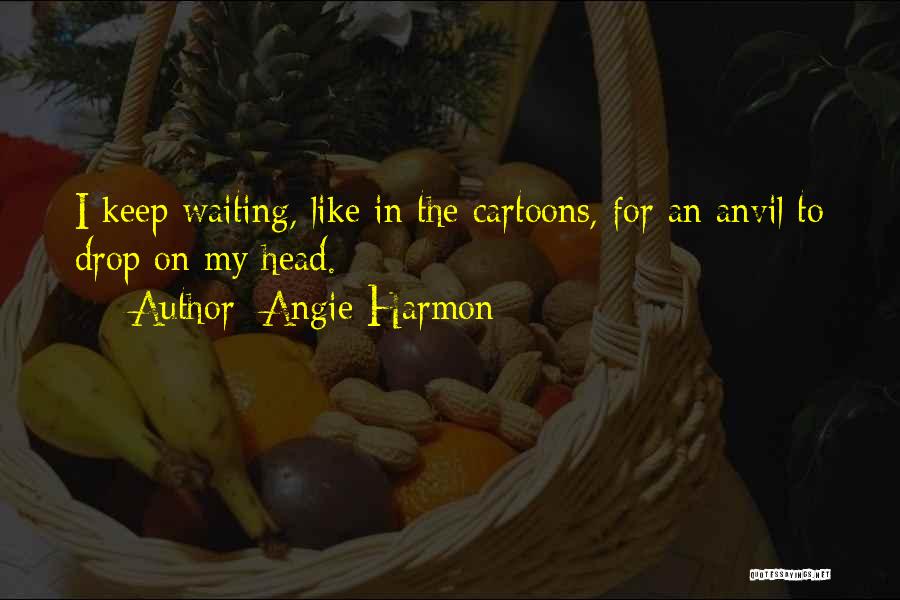 Cartoons Quotes By Angie Harmon