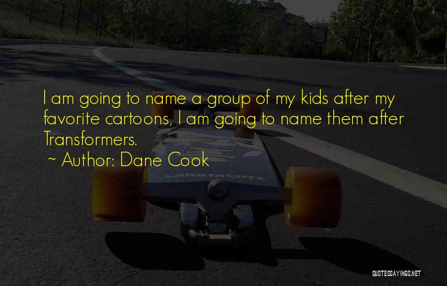 Cartoons Quotes By Dane Cook