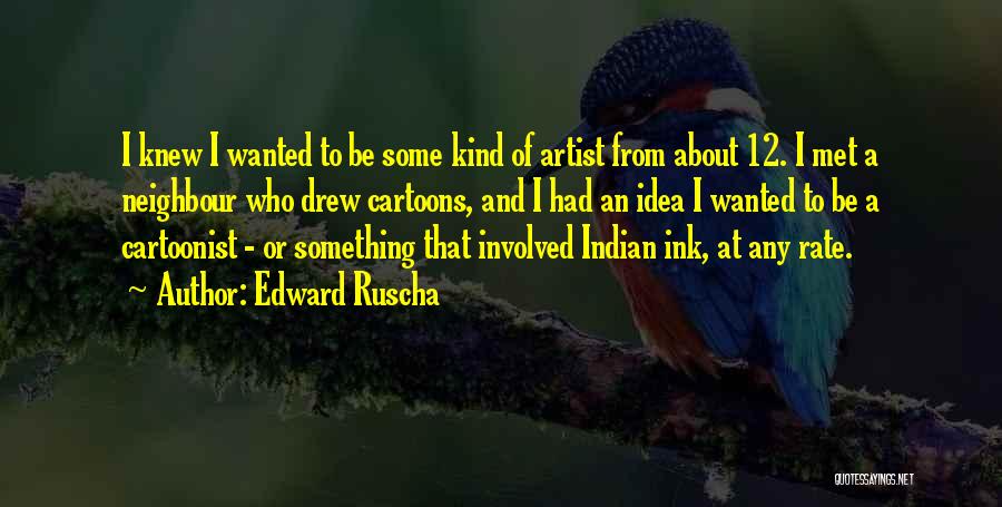 Cartoons Quotes By Edward Ruscha