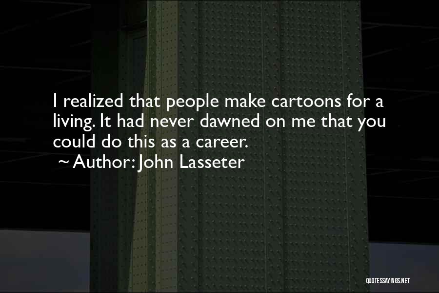 Cartoons Quotes By John Lasseter