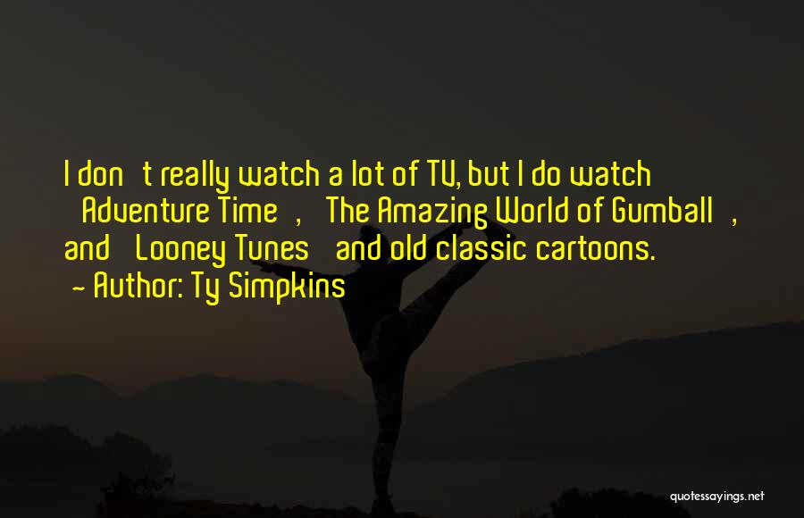 Cartoons Quotes By Ty Simpkins