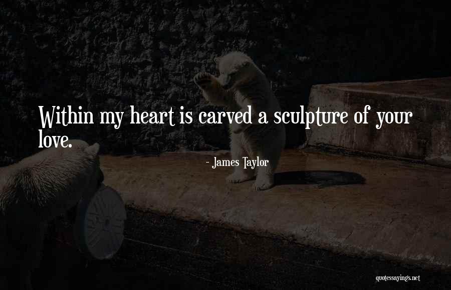 Carved Quotes By James Taylor Carved Quotes By James Taylor