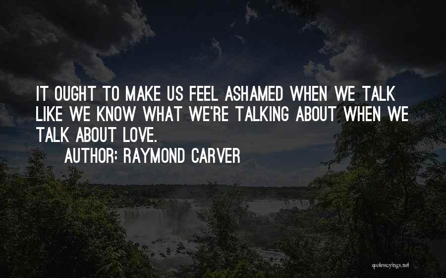 Carver When We Talk About Love Quotes By Raymond Carver