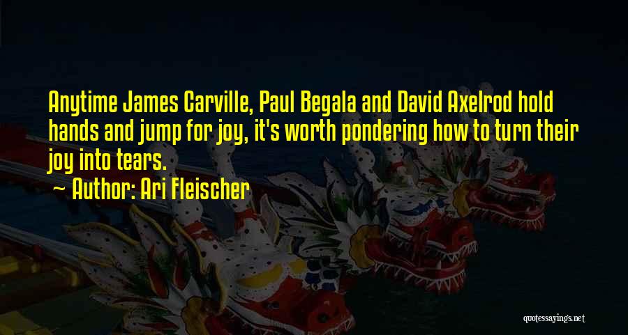 Carville Quotes By Ari Fleischer