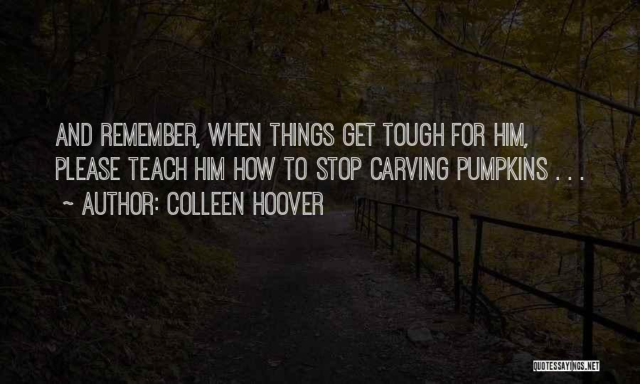 Carving Pumpkins Quotes By Colleen Hoover