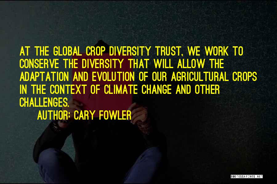 Cary Fowler Quotes 682596