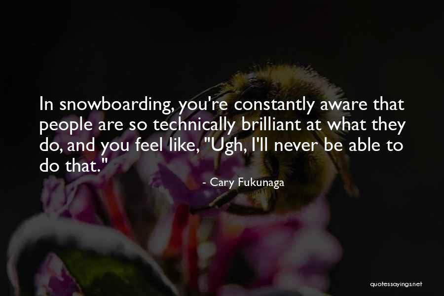 Cary Fukunaga Quotes 137464