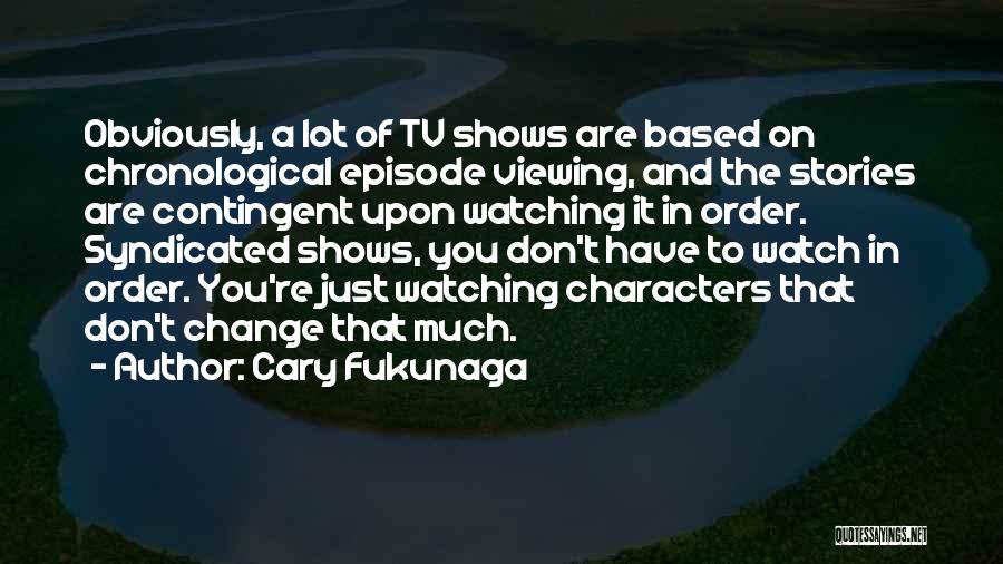 Cary Fukunaga Quotes 1485066