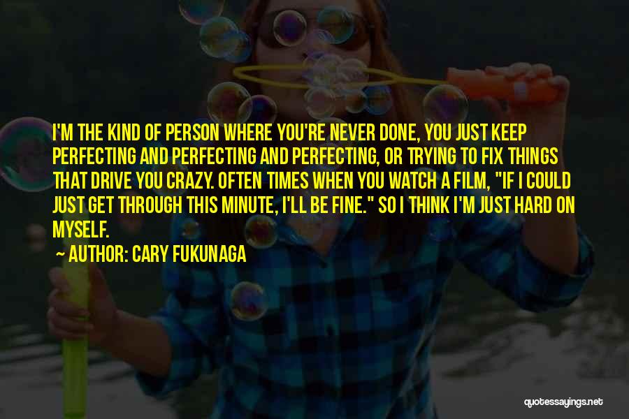 Cary Fukunaga Quotes 1919029