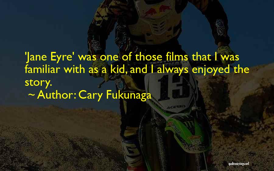 Cary Fukunaga Quotes 2240963