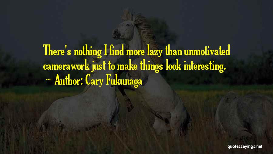 Cary Fukunaga Quotes 787941