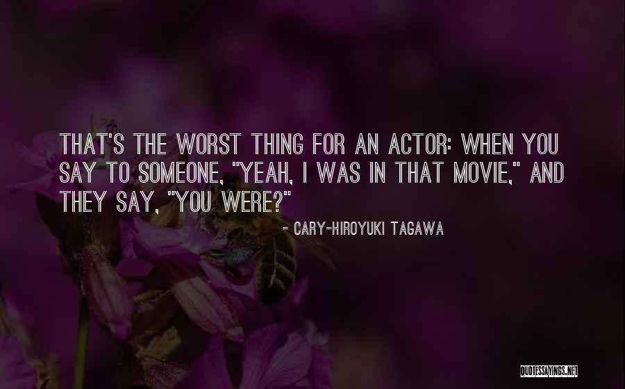 Cary-Hiroyuki Tagawa Quotes 2076146