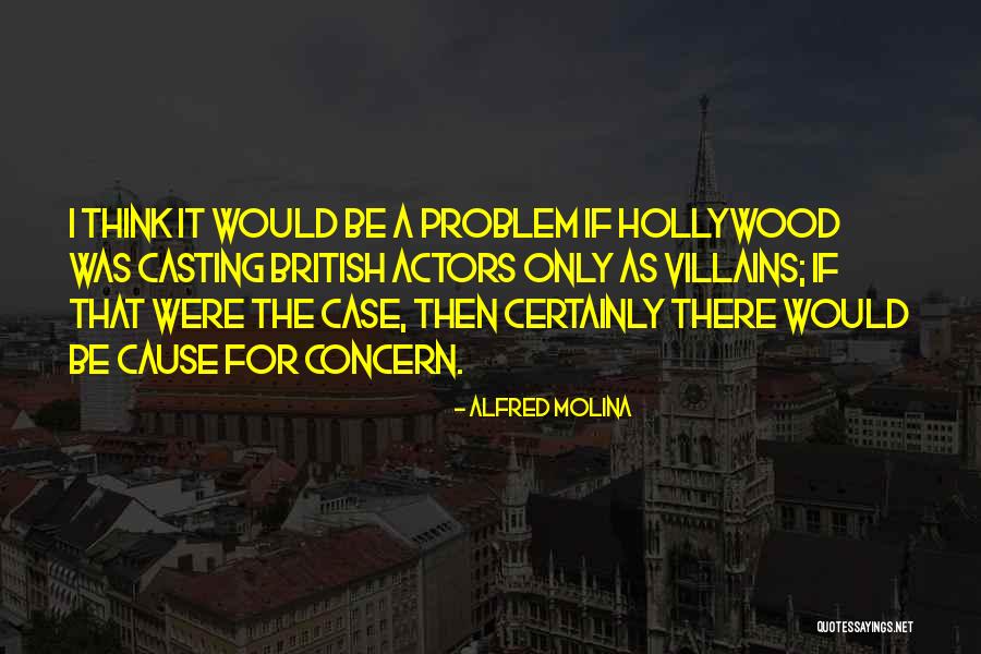 Casadevalls Quotes By Alfred Molina Casadevalls Quotes By Alfred Molina
