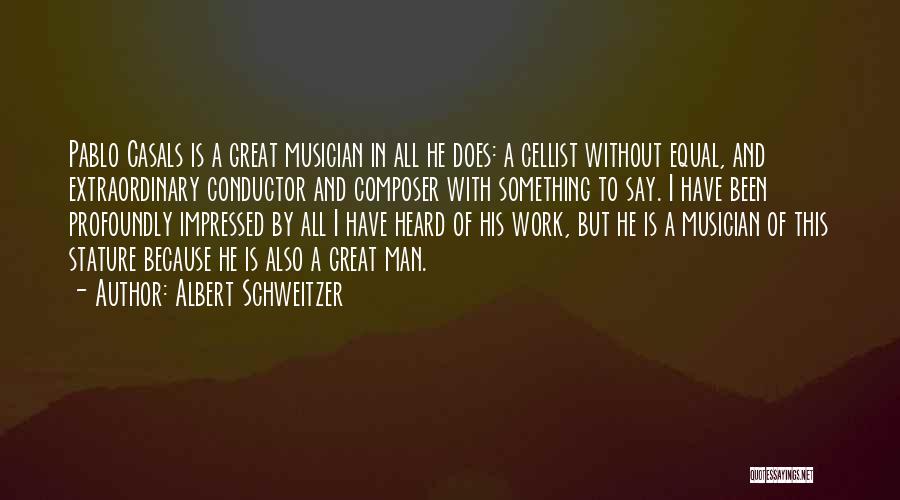 Casals Quotes By Albert Schweitzer