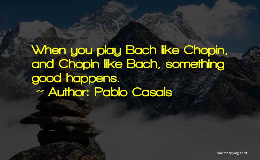 Casals Quotes By Pablo Casals