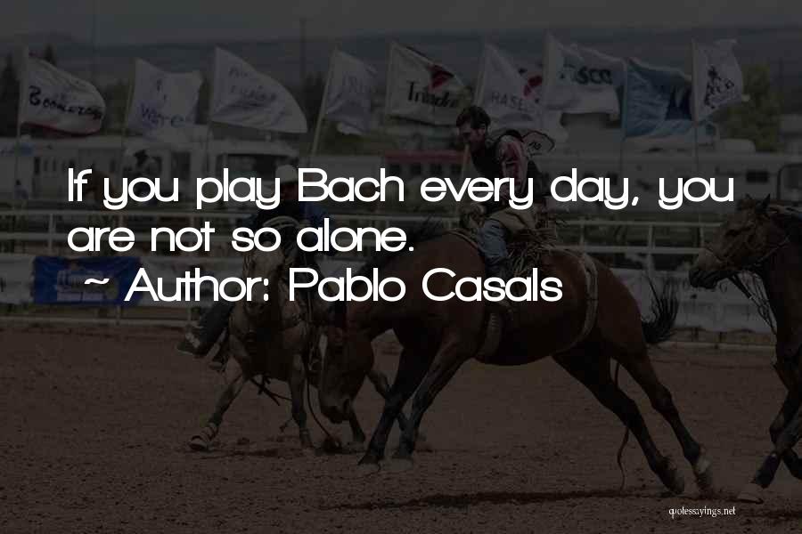 Casals Quotes By Pablo Casals