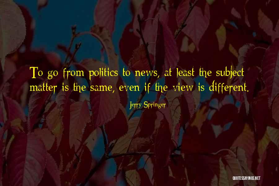 Cascarinos Brick Quotes By Jerry Springer Cascarinos Brick Quotes By Jerry Springer
